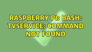 Raspberry Pi: bash: tvservice: command not found