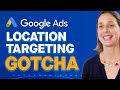 Google Ads Location Targeting: Avoiding The Sneaky Google Ads Location Targeting Pitfall