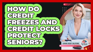 How Do Credit Freezes And Credit Locks Protect Seniors? - Senior Credit Solutions