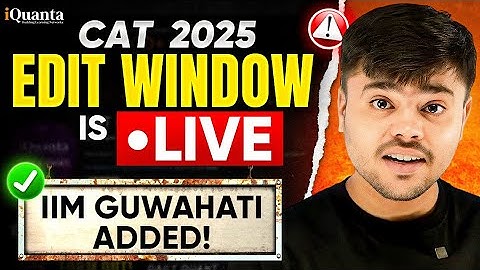 CAT 2025 Form Edit Window LIVE 🔥 | What You Can & Can’t Edit in CAT Form | IIM Guwahati Added!