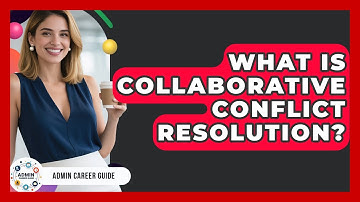 What Is Collaborative Conflict Resolution? - Admin Career Guide