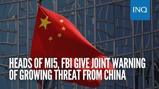 Heads of MI5, FBI give joint warning of growing threat from China