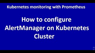 Kubernetes Monitoring-2 : How to configure AlertManager on Kubernetes Cluster
