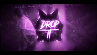 Travis Scott - Butterfly Effect (KING CHAIN &amp; PIERCE Remix)