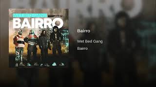 Wet Bed Gang - Bairro (Prod.Lhast) [Audio]
