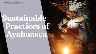 Ayahuasca & Sustainability 🧉 | DoubleBlind