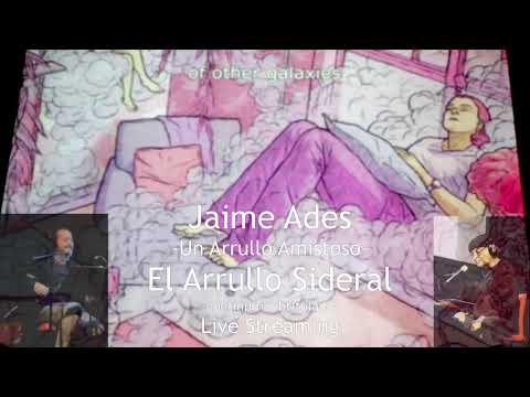 Jaime Ades: El Arrullo Sideral "Un Arrullo Amistoso"