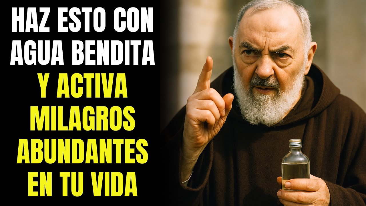 PADRE PIO REVELA: HAZ ESTO CON AGUA BENDITA Y ACTIVA MILAGROS ABUNDANTES EN TU VIDA