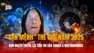 Rợn người trước lời tiên tri của bà Vanga về "vận mệnh" thế giới trong năm 2025 | Hóng Chuyện Đó Đây