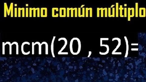 Minimo comun multiplo de 20 y 52 . mcm 20 y 52