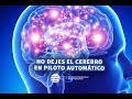 No dejes tu cerebro en piloto automático | El reto de vivir conscientemente