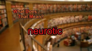 What does neurotic mean?