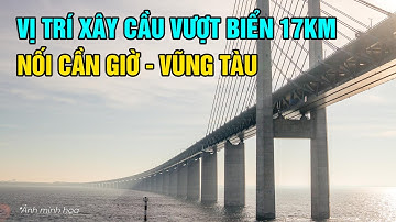 Vị trí cầu vượt biển dài 17km nối Cần Giờ - Vũng Tàu