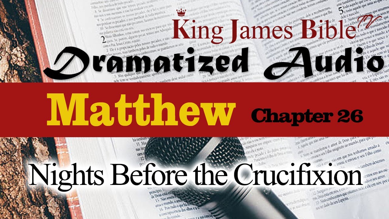 Matthew 26_Nights Before the Crucifixion_Audio Bible KJV with scrolling