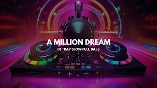 DJ A MILLION DREAM SLOW BASS TRAP
