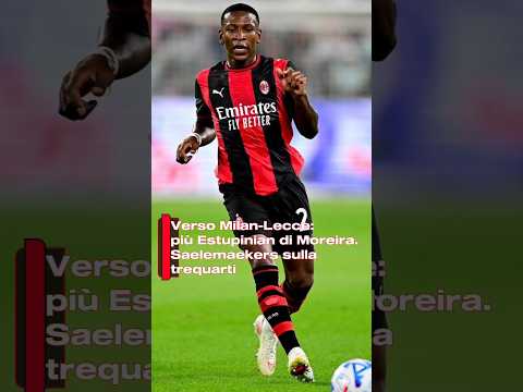 Video verso Milan-Lecce: più Estupinian di Moreira. Saelemaekers sulla trequarti