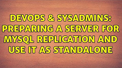 DevOps & SysAdmins: Preparing a server for mysql replication and use it as standalone