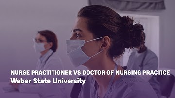 Nurse Practitioner vs. Doctor of Nursing Practice: Key Differences | Weber State University