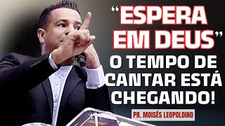 Wait On God The Time To Sing Is Coming  Pastor Moises Leopoldino