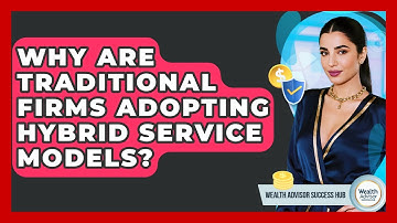 Why Are Traditional Firms Adopting Hybrid Service Models? - Wealth Advisor Success Hub