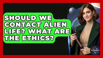 Should We Contact Alien Life? What Are The Ethics? - Astronomy Made Simple