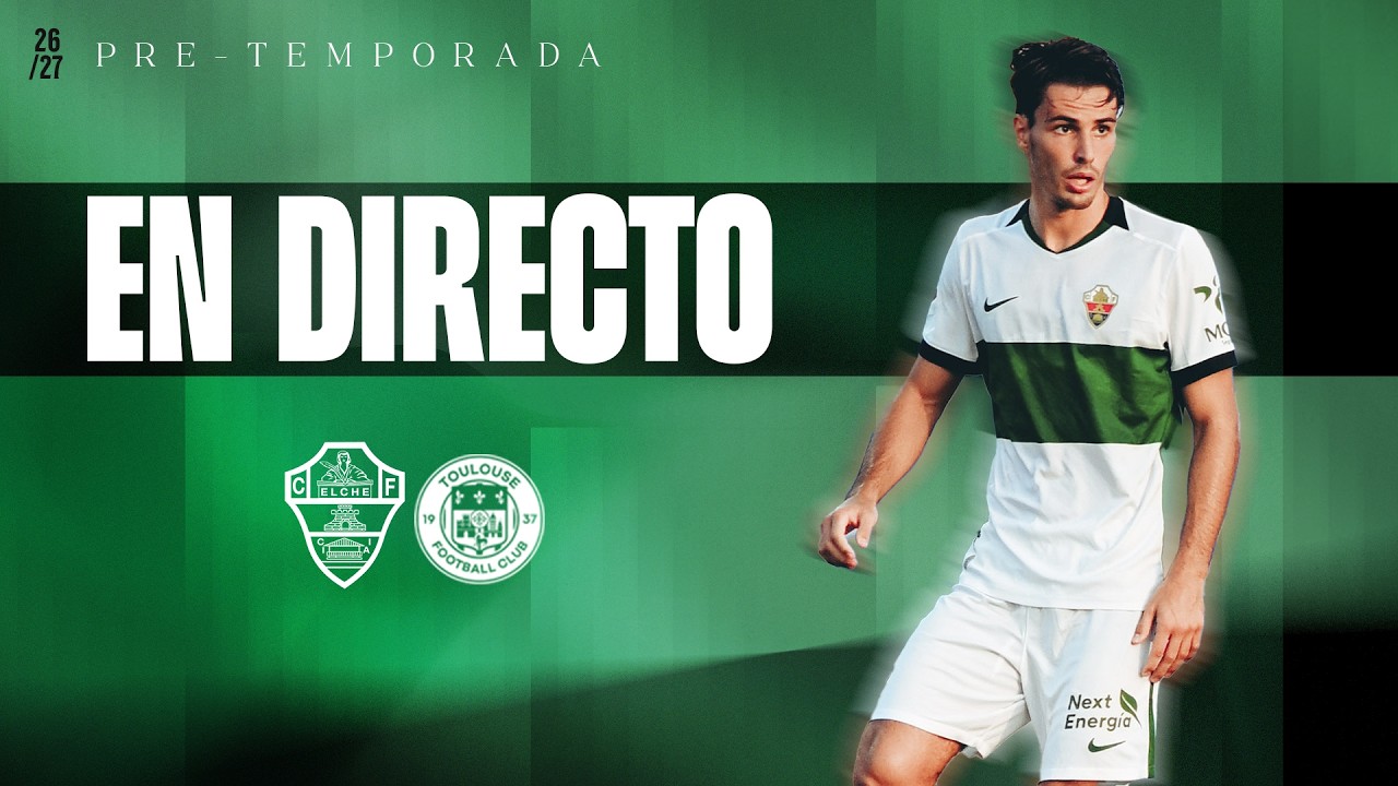 Elche CF - Toulouse FC | Amistosos 26/27