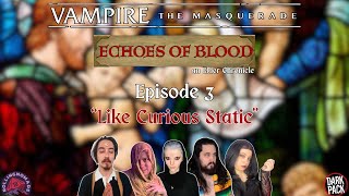 Echoes of Blood -  A V5 Elder Chronicle - Episode 3 - Like Curious Static