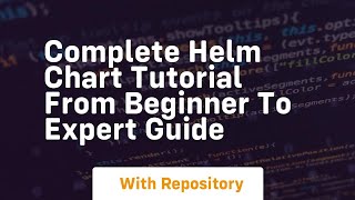 complete helm chart tutorial from beginner to expert guide