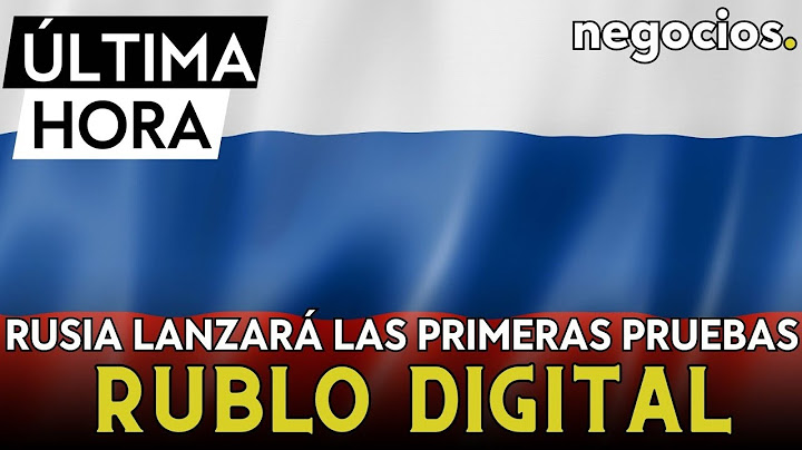 ÚLTIMA HORA | El banco de Rusia lanzará las primeras pruebas del rublo digital el 15 de agosto