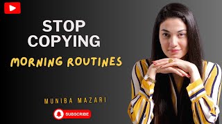 Stop Copying Morning Routines | MUNIBA MAZARI