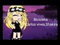 Bicicleta Carlos vives,Shakira|Gacha life|GMVL