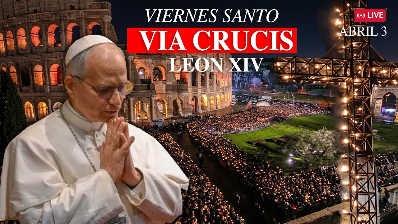 EN VIVO 🛑 desde ROMA VÍA CRUCIS con el PAPA LEÓN XIV desde el COLISEO ...