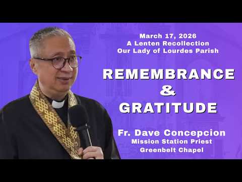 REMEMBRANCE & GRATITUDE - A Lenten Recollection with Fr. Dave Concepcion on March 17, 2026