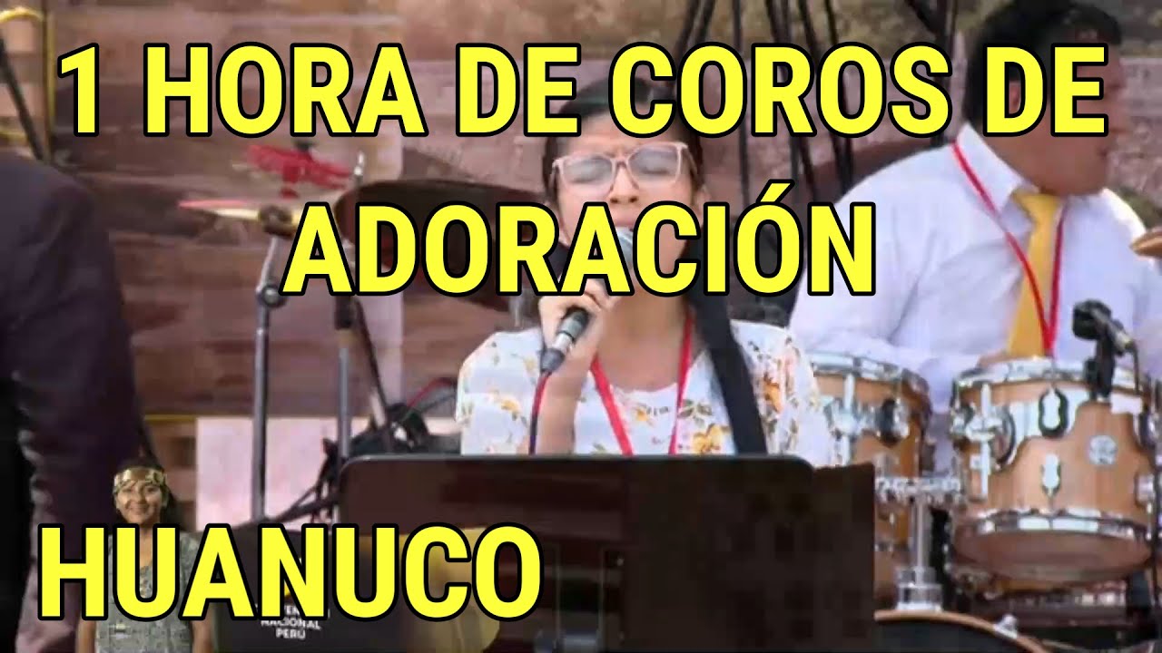 1 HORA DE COROS DE ADORACIÓN MMM - CONVENCIÓN NACIONAL DE HUANUCO 2022