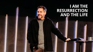 Knowing Jesus | I AM the Resurrection and the Life (Sermon Only)