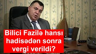 Bilici Fazilə Hansı Hadisədən Sonra Vergi Verildi?
