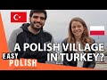 Why is there a Polish village in the middle of Turkey? | Easy Polish 127
