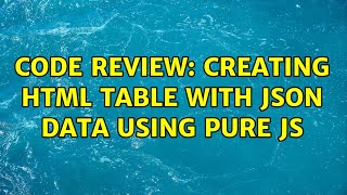 Code Review: Creating HTML table with JSON data using pure JS