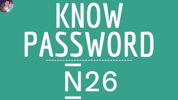 Know N26 PASSWORD, where can I VIEW my N26 SAVED password ( Web online and App )
