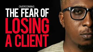 The Fear of Losing A Client - Tola Alabi