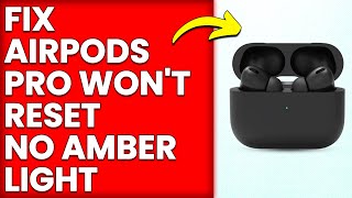 How To Fix AirPods Pro Won't Reset No Amber Light (Simplified Troubleshooting Guide You Can Follow)