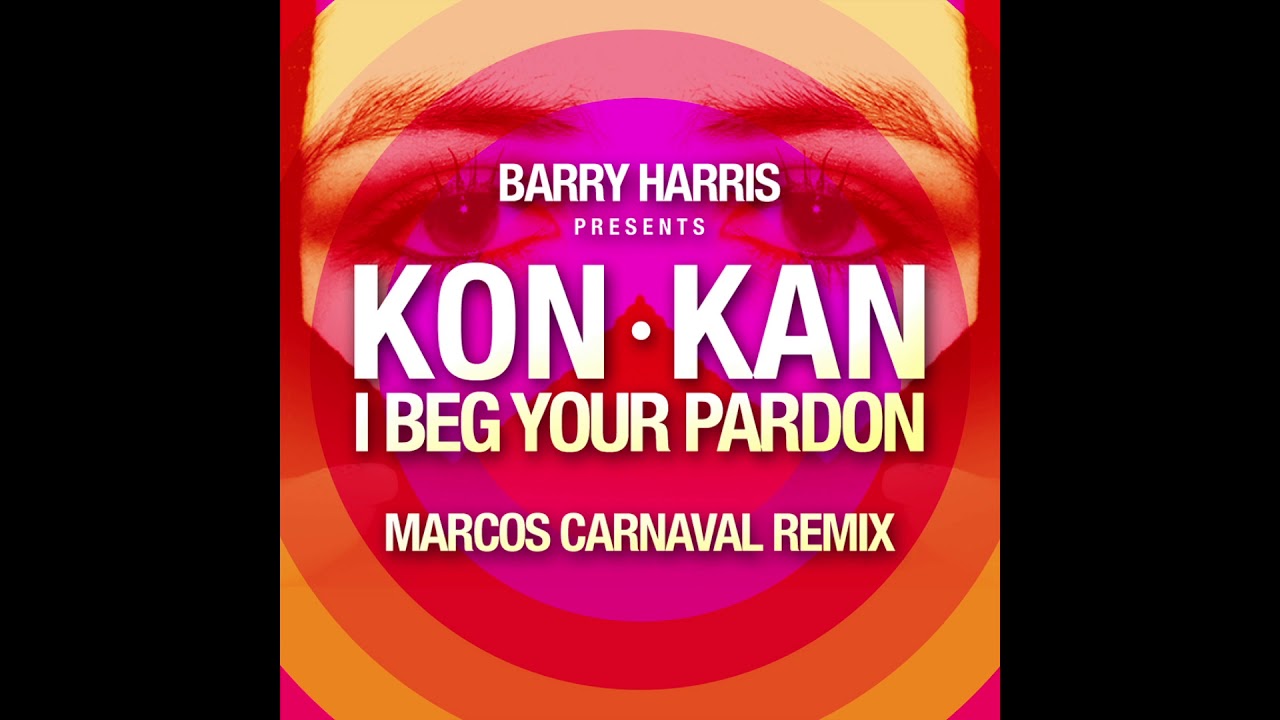 Kon Kan I Beg Your Pardon (Marcos Carnaval Remix) YouTube Kon Kan I Beg Your Pardon (Marcos Carnaval Remix) YouTube