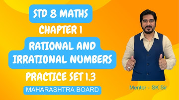 CLASS 8 MATHS | CHAPTER 1 RATIONAL AND IRRATIONAL NUMBERS | PRACTICE SET 1.3 | MAHARASHTRA BOARD