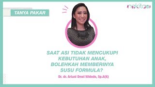 Tanya Pakar - Saat ASI Tidak Mencukupi Kebutuhan Anak, Bolehkah Memberinya Susu Formula?