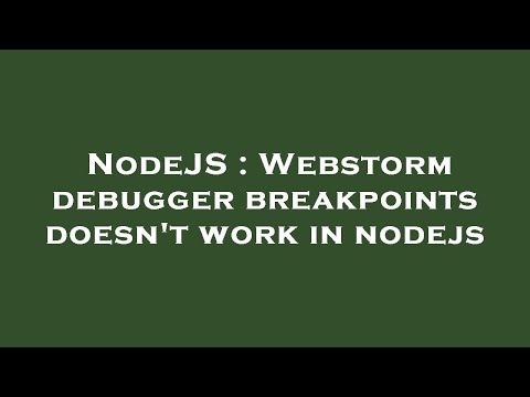 NodeJS : Webstorm debugger breakpoints doesn't work in nodejs