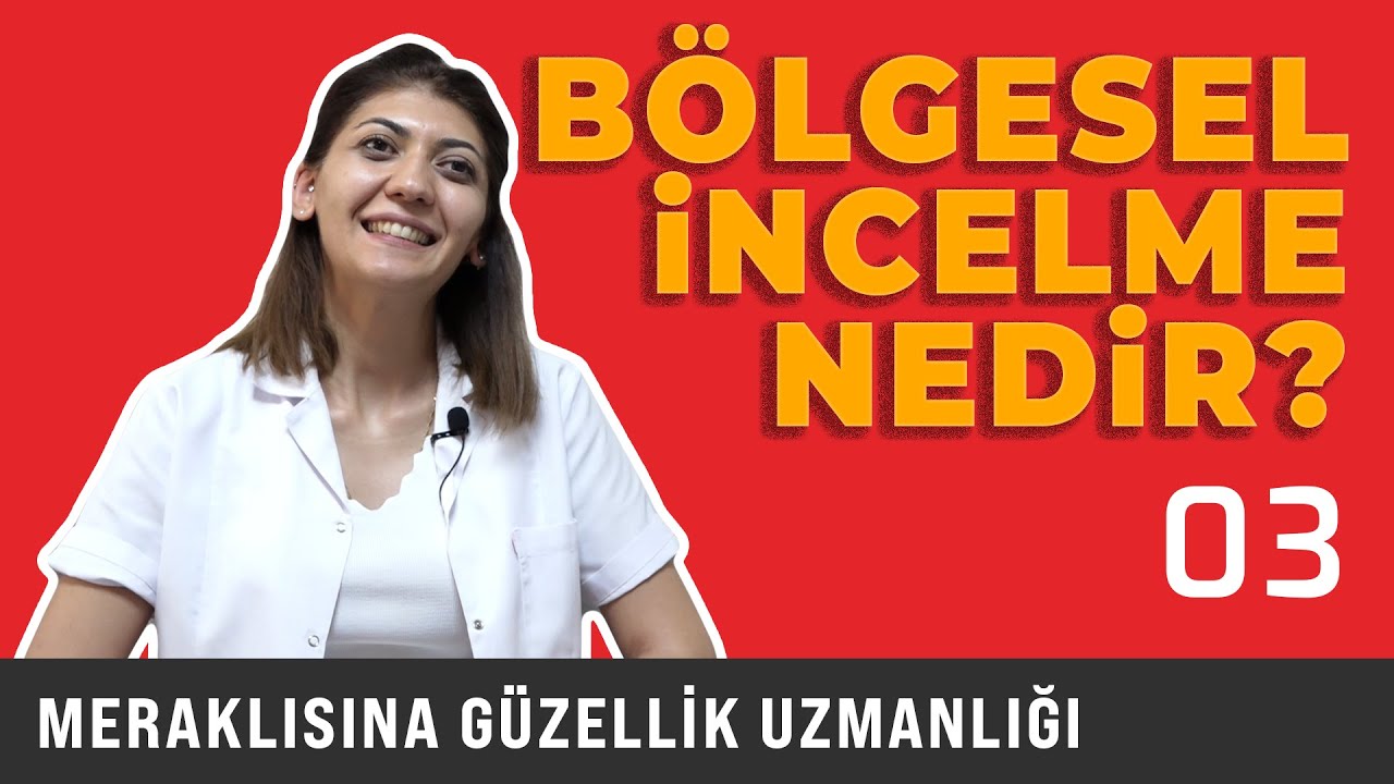Bölgesel İncelme Nedir? - Meraklısına Güzellik Uzmanlığı - Şeyda Sarukan - 03