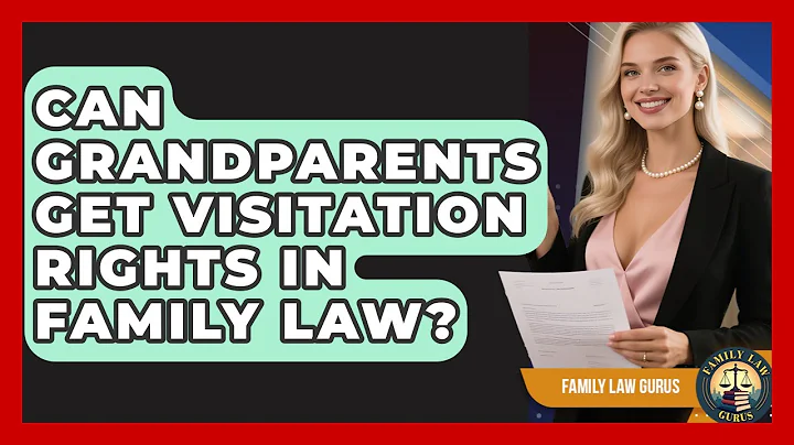 Can Grandparents Get Visitation Rights In Family Law? - Family Law Gurus