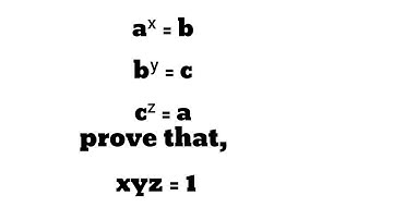 If a^x = b, b^y = c and c^z = 1. Then proof that xyz = 1.