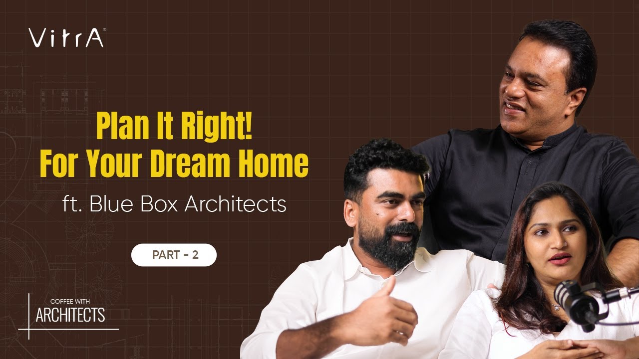 Plan It Right! For Your Dream Home Ft. Blue Box Architects | Coffee With Architects - Part 02