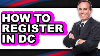 How to Register in DC (Easy Method)